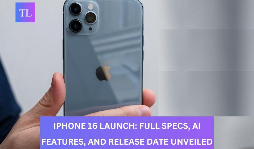 iPhone 16 Launch: Full Specs, AI Features, and Release Date Unveiled