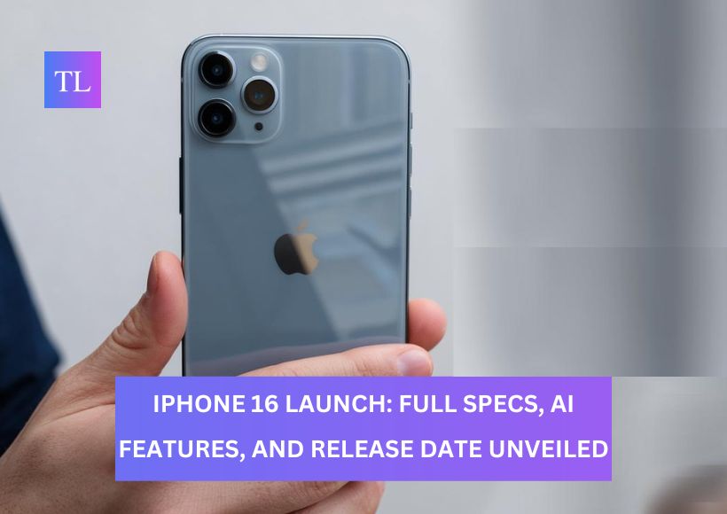 iPhone 16 Launch: Full Specs, AI Features, and Release Date Unveiled